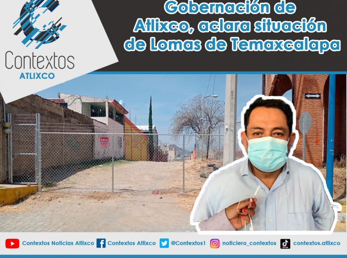 Gobernación de Atlixco aclara situación en Lomas de Temaxcalapa 